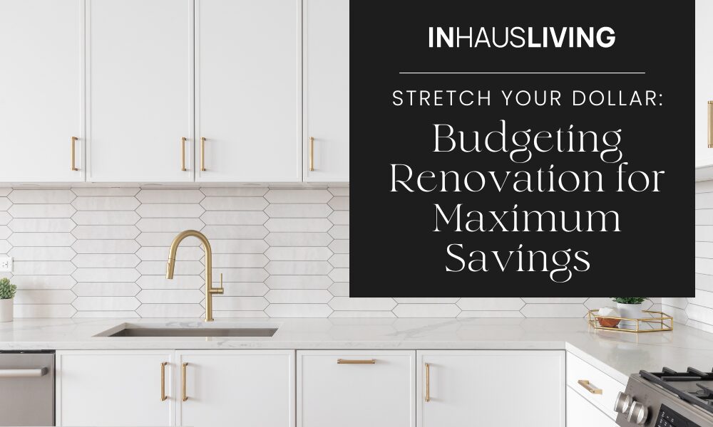 Budgeting Home Renovation for Maximum Savings